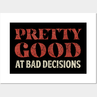 Pretty Good At Bad Decisions Funny Saying Posters and Art